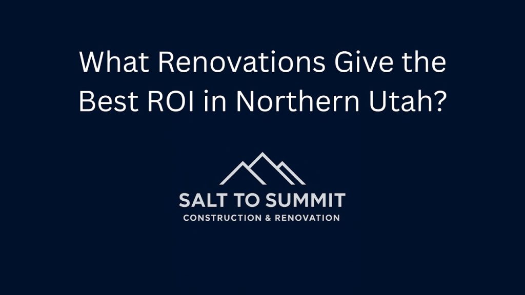 What Renovations Give the Best ROI in Northern Utah?